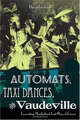 Automats, Taxi Dances, and Vaudeville: Excavating Manhattan's Lost Places of Leisure