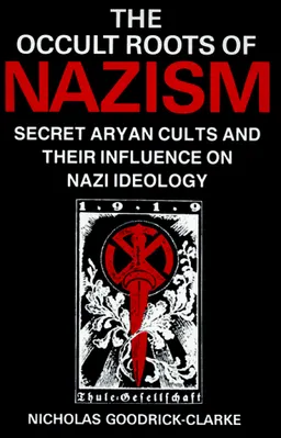 עטיפת הספר The Occult Roots of Nazism: Secret Aryan Cults and Their Influence on Nazi Ideology מאת Nicholas Goodrick-Clarke