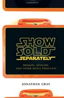 Show Sold Separately: Promos, Spoilers, and Other Media Paratexts