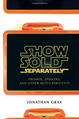 Show Sold Separately: Promos, Spoilers, and Other Media Paratexts