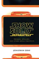 Show Sold Separately: Promos, Spoilers, and Other Media Paratexts