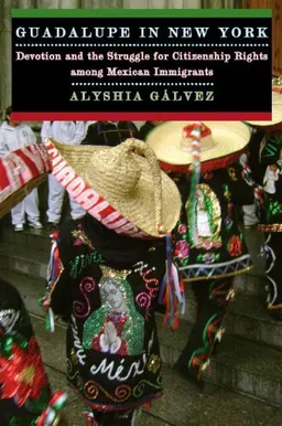 Guadalupe in New York: Devotion and the Struggle for Citizenship Rights among Mexican Immigrants