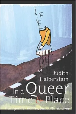 In a Queer Time and Place: Transgender Bodies, Subcultural Lives (Sexual Cultures)