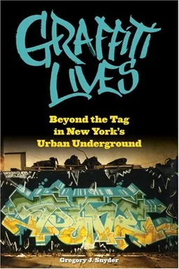 Graffiti Lives: Beyond the Tag in New York's Urban Underground (Alternative Criminology)