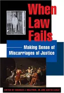 When Law Fails: Making Sense of Miscarriages of Justice (Charles Hamilton Houston Institute Series on Rae and Justice)