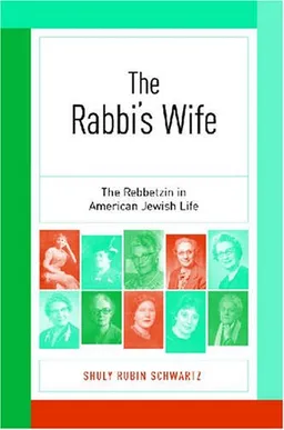 The Rabbi's Wife: The Rebbetzin in American Jewish Life