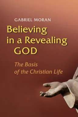 עטיפת הספר Believing in a Revealing God: The Basis of the Christian Life מאת Gabriel Moran