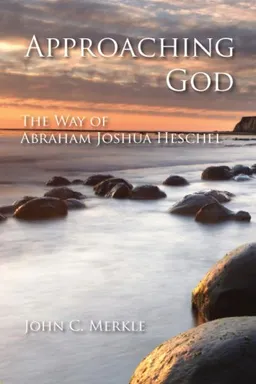 עטיפת הספר Approaching God: The Way of Abraham Joshua Heschel מאת John C. Merkle