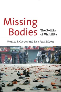 Missing Bodies: The Politics of Visibility (Biopolitics: Medicine, Technoscience, and Health in the 21st Century)