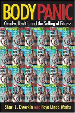 Body Panic: Gender, Health, and the Selling of Fitness