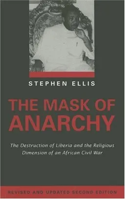 The Mask of Anarchy Updated Edition: The Destruction of Liberia and the Religious Dimension of an African Civil War