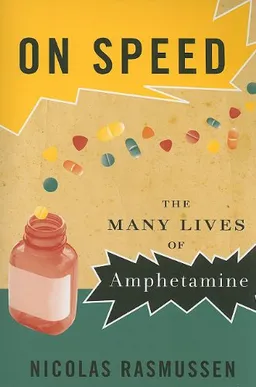 עטיפת הספר On Speed: The Many Lives of Amphetamine מאת Nicolas Rasmussen