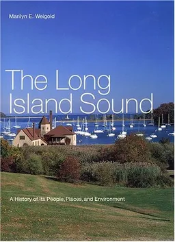 The Long Island Sound: A History of Its People, Places, and Environment