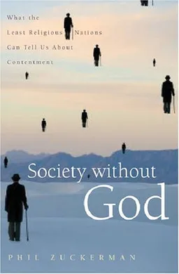 Society without God: What the Least Religious Nations Can Tell Us About Contentment