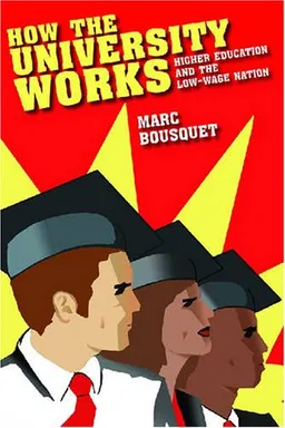 How the University Works: Higher Education and the Low-Wage Nation (Cultural Front)