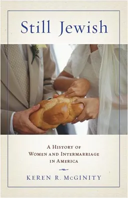 Still Jewish: A History of Women and Intermarriage in America