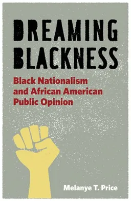 עטיפת הספר Dreaming Blackness: Black Nationalism and African American Public Opinion מאת Melanye Price