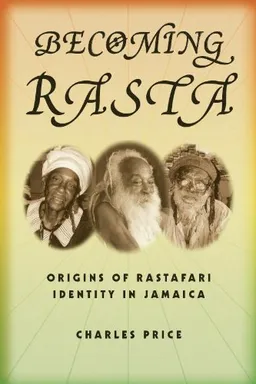 Becoming Rasta: Origins of Rastafari Identity in Jamaica