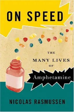 עטיפת הספר On Speed: The Many Lives of Amphetamine מאת Nicolas Rasmussen