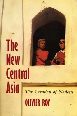 עטיפת הספר The New Central Asia: Geopolitics and the Birth of Nations מאת Olivier Roy
