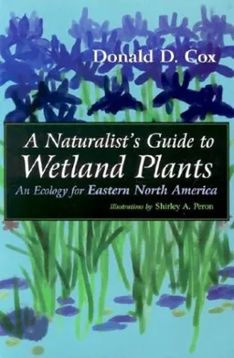 A Naturalist's Guide to Wetland Plants: An Ecology for Eastern North America