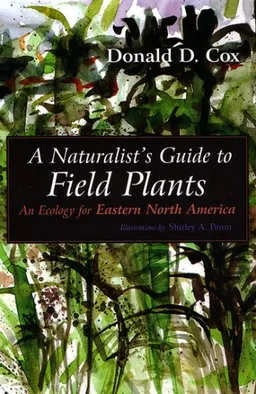 A Natualist's Guide To Field Plants: An Ecology For Eastern North America