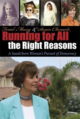 Running for all the Right Reasons: A Saudi Born Woman's Pursuit of Democracy (Arab American Writing)