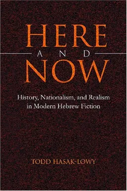 Here and Now: History, Nationalism, and Realism in Modern Hebrew Fiction (Judaic Traditions in Literature, Music, and Art)