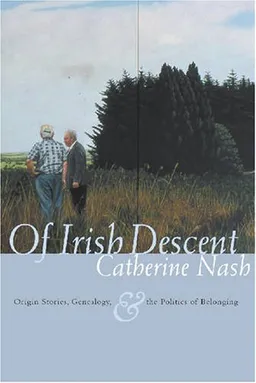 Of Irish Descent: Origin Stories, Genealogy, & the Politics of Belonging (Irish Studies)
