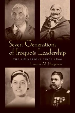 Seven Generations of Iroquois Leadership: The Six Nations Since 1800 (Iroquois and Their Neighbors)