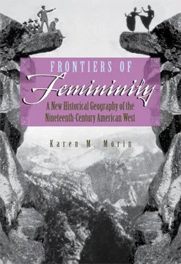 Frontiers of Femininity: A New Historical Geography of the Ninteenth-Century American West (Space, Place, and Society)