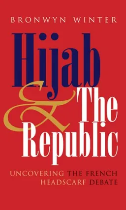 Hijab & The Republic: Uncovering the French Headscarf Debate (Gender and Globalization series)