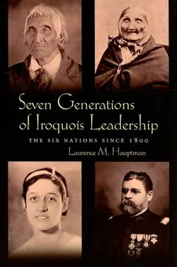 Seven Generations of Iroquois Leadership: The Six Nations Since 1800 (Iroquois & Their Neighbors)