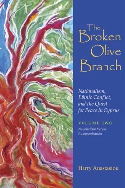 The Broken Olive Branch: Nationalism, Ethnic Conflict, and the Quest for Peace in Cyprus (Syracuse Studies on Peace and Conflict Resolution)