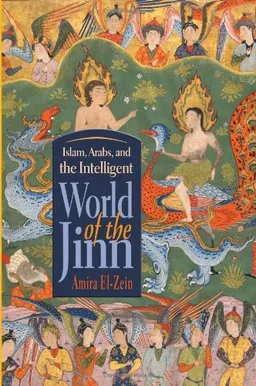 Islam, Arabs, and the Intelligent World of The Jinn (Contemporary Issues in the Middle East)