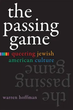 The Passing Game: Queering Jewish American Culture (Judaic Traditions in Literature, Music and Art)