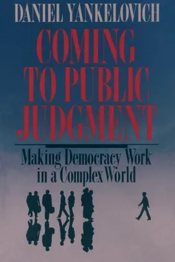 Coming to Public Judgment: Making Democracy Work in a Complex World (The Frank W. Abrams Lectures)