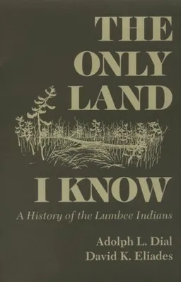 The Only Land I Know: A History of the Lumbee Indians (The Iroqouis and Their Neighbors)