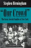 "Our Crowd": The Great Jewish Families of New York (Modern Jewish History)