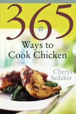 365 Ways to Cook Chicken: Simply the Best Chicken Recipes You'll Find Anywhere!