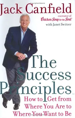 The Success Principles: How to Get From Where You Are to Where You Want to Be