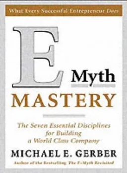 E-Myth Mastery: The Seven Essential Disciplines for Building a World Class Company