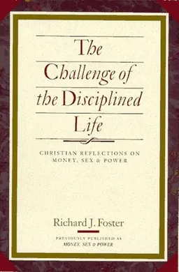 The Challenge of the Disciplined Life: Christian Reflections on Money, Sex, and Power
