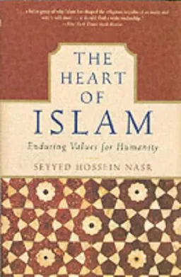 The Heart of Islam: Enduring Values for Humanity