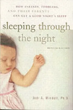 Sleeping Through the Night, Revised Edition: How Infants, Toddlers, and Their Parents Can Get a Good Night's Sleep