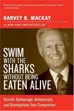 Swim with the Sharks Without Being Eaten Alive: Outsell, Outmanage, Outmotivate, and Outnegotiate Your Competition (Collins Business Essentials)