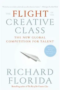 The Flight of the Creative Class: The New Global Competition for Talent