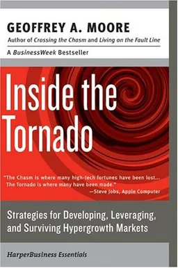 Inside the Tornado: Strategies for Developing, Leveraging, and Surviving Hypergrowth Markets (Collins Business Essentials)