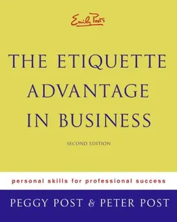 Emily Post's The Etiquette Advantage in Business: Personal Skills for Professional Success, Second Edition