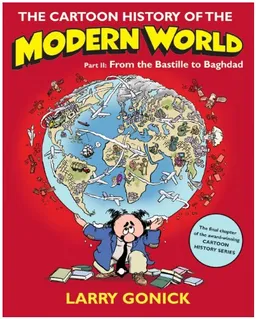 The Cartoon History of the Modern World, Part 2: From the Bastille to Baghdad